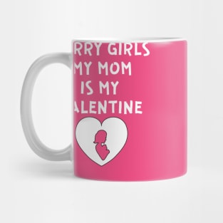 Sorry Girls My Mom Is My Valentine Mug